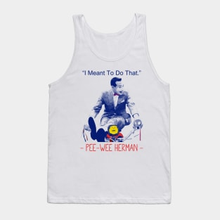 Pee wee herman I Meant to Do That Tank Top